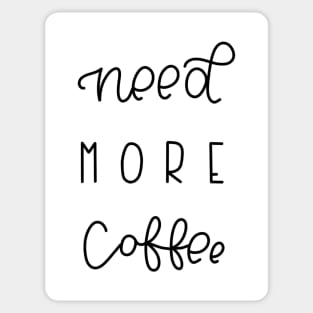 NEED MORE COFFEE Sticker